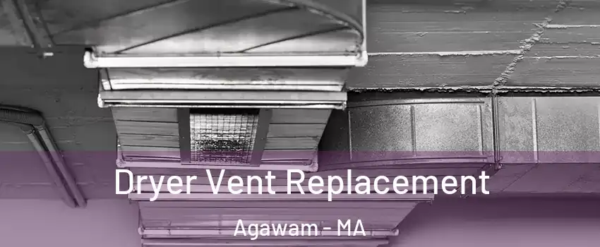  Dryer Vent Replacement Agawam - MA