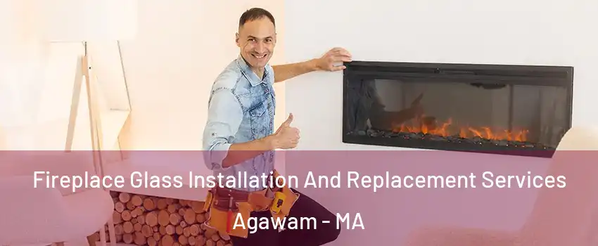  Fireplace Glass Installation And Replacement Services Agawam - MA