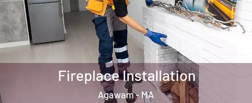  Fireplace Installation Agawam - MA