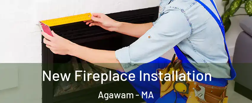  New Fireplace Installation Agawam - MA