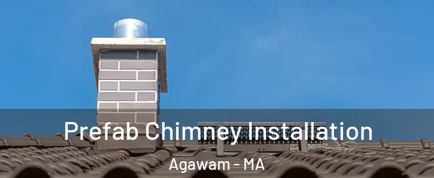  Prefab Chimney Installation Agawam - MA