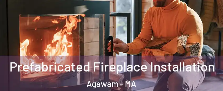  Prefabricated Fireplace Installation Agawam - MA