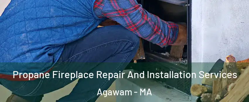  Propane Fireplace Repair And Installation Services Agawam - MA