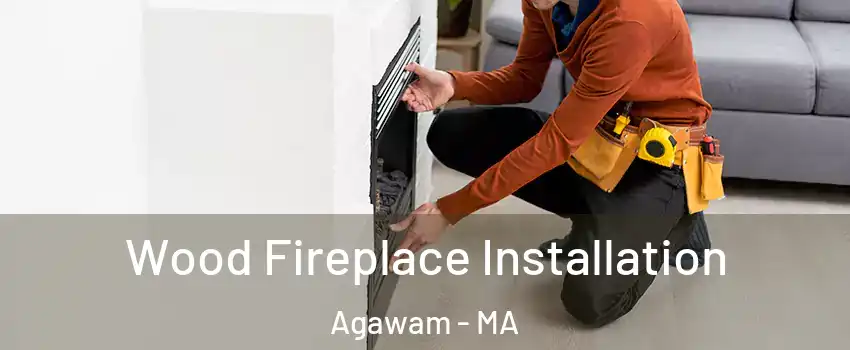  Wood Fireplace Installation Agawam - MA